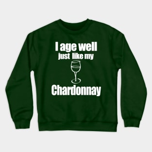 I age well just like my Chardonnay Crewneck Sweatshirt